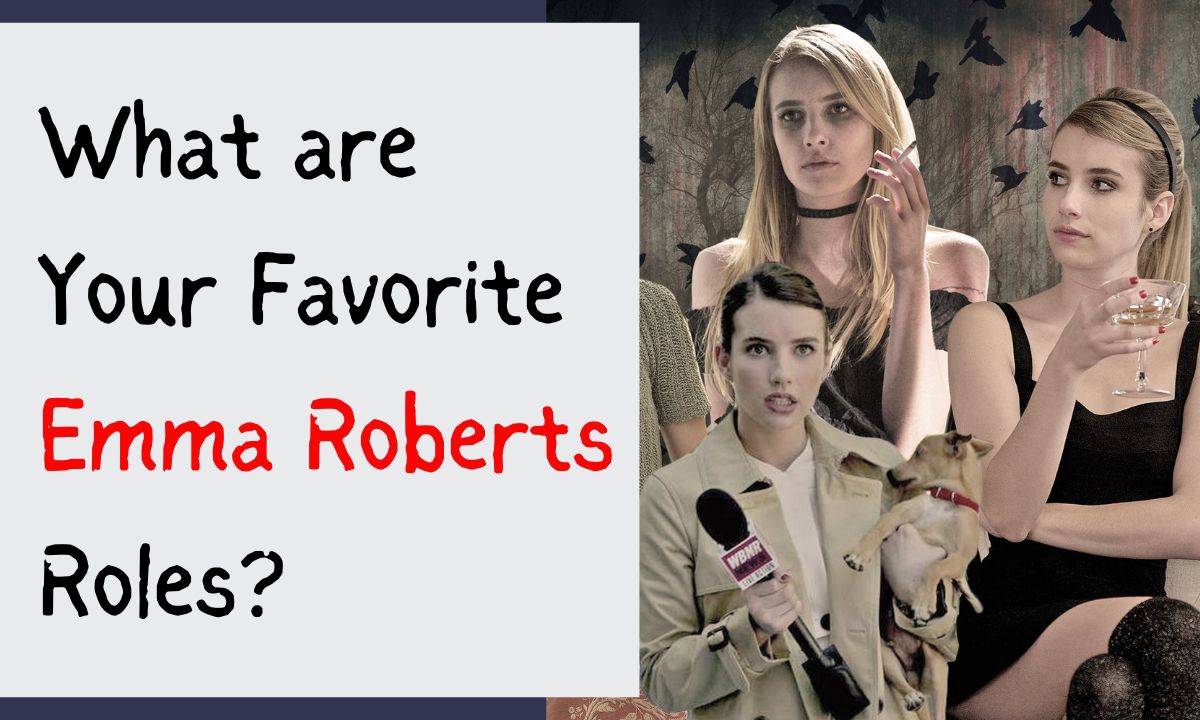 What are Your Favorite Emma Roberts Roles?